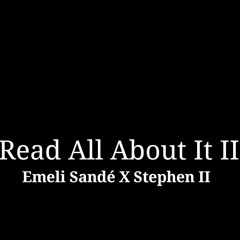 Read All About It II (Emeli Sande x Stephen II)