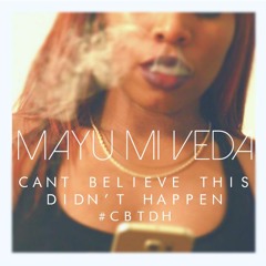 Can't Believe This Didn't Happen (#CBTDH) - Mayu Mi Veda