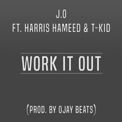 Work It Out ft. Harris Hameed & T-Kid (Prod. By OJAY Beats)
