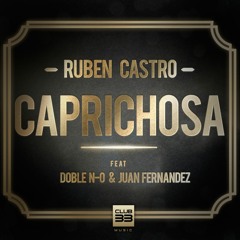 Rubén Castro - Caprichosa (Feat. Doble N - O & Juan Fernandez) [Nolo Aguilar & Tony Serra Remix]