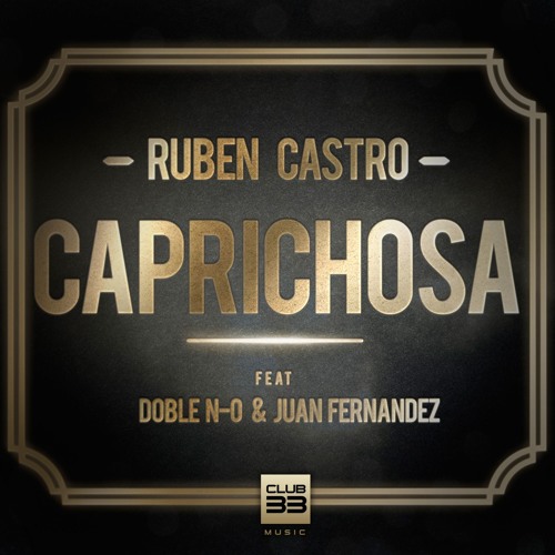 Rubén Castro - Caprichosa (Feat. Doble N - O & Juan Fernandez) [Nolo Aguilar & Tony Serra Remix]