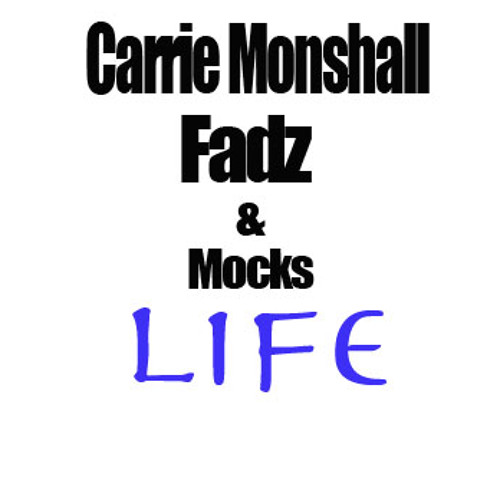 Carrie Monshall, Fadz & Mocks - LIFE