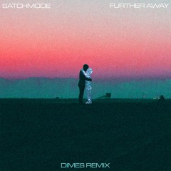 Satchmode - Further Away (DIMES Remix)