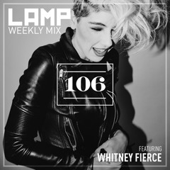 LAMP Weekly Mix #106 feat. Whitney Fierce