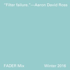 FADER Mix: Aaron David Ross