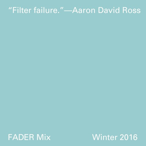 FADER Mix: Aaron David Ross