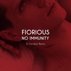 Fiorious - No Immunity (Eli Escobar Remix)