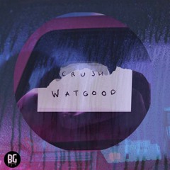 WATGOOD - Crush