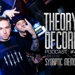 Theory Of Core - Podcast #47 Mixed By Synaptic Memories
