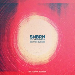 SNBRN - Beat The Sunrise feat. Andrew Watt (Kayliox Remix)