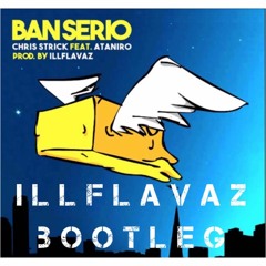 Chris Strick Ft Ataniro - Ban Serio(ILLFlavaz Bootleg)