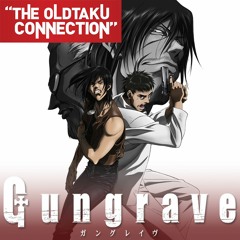 The Oldtaku Connection Episode 03: Gungrave