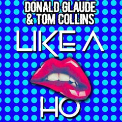 Donald Glaude x Tom Collins - Like A Ho (Original Mix)