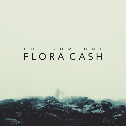 Flora Cash - For Someone