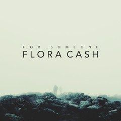 Flora Cash - For Someone