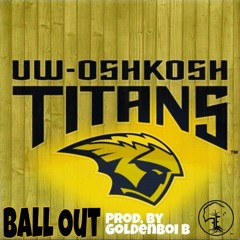 "BALL OUT" Prod. By GoldenBoi B