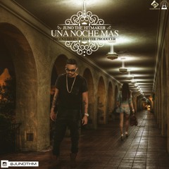 Una Noche Mas Juno The Hitmaker (Prod. By Bless THe Producer)