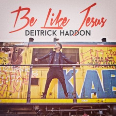 Deitrick Haddon - Be Like Jesus (Remix)