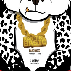 Rare Breed - Kan't Be Basic [Prod. By T - Time]