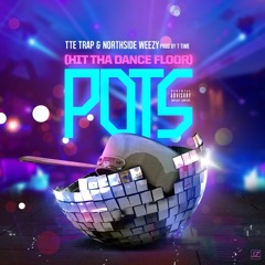 Northside Weezy & TTE Trap - Hit The Dance Floor With The Pots [Prod. By T - Time]