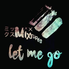 LET ME GO (Original Mix) - MIXTURES