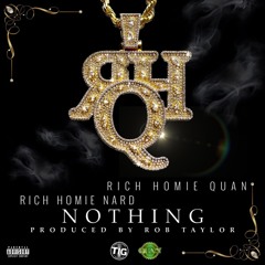 Rich Homie Quan x Rich Homie Nard - Nothing [Prod. By Rob Taylor]