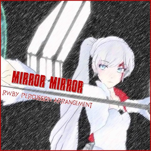 Stream Mirror Mirror (RWBY Percussion Arrangement) by Erik Sargent