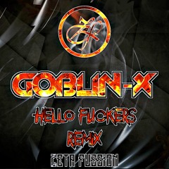 Goblin X - Hello Fuckers (Zeta Fussion Rmx)[Preview]