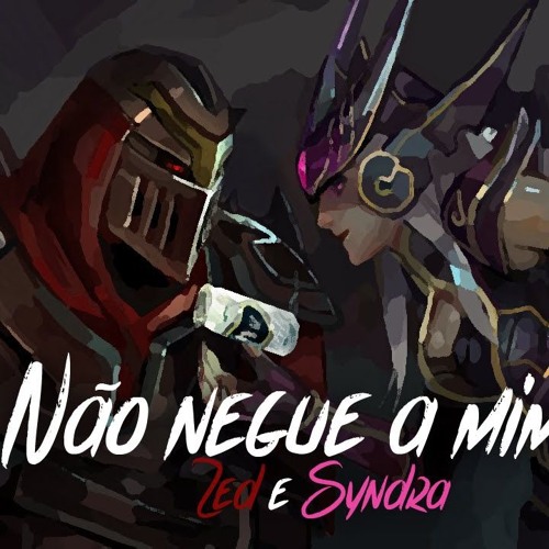 NÃO NEGUE A MIM - Zed & Syndra