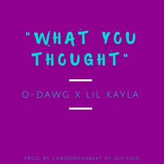 What You Thought Ft. Lil Kayla [Prod. By Division]