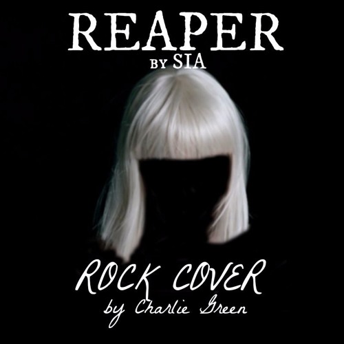 Stream Reaper By Sia (Rock Cover) By Charlie Green Music | Listen.