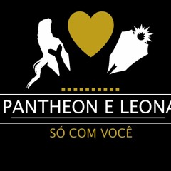 SÓ COM VOCÊ - Pantheon E Leona