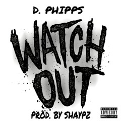 WATCH OUT - D. PHIPPS (Prod. By SHAYPZ)