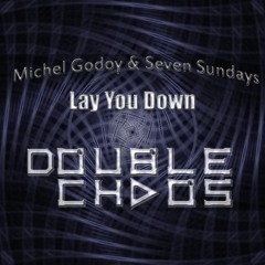 Michel Godoy & Seven Sundays - Lay You Down (Double ChaoS Remix) FREE DOWNLOAD