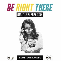 Diplo & Sleepy Tom - Be Right There (Beam Team Bootleg) [Free DL Click Buy]
