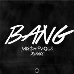 Bang (Mischievous Remix) FREE DOWNLOAD