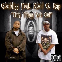 Godbliss (feat Kool G Rap) - This Thing We Got