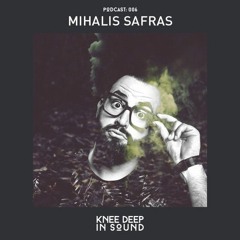 Mihalis Safras - Knee Deep In Sound Podcast 006