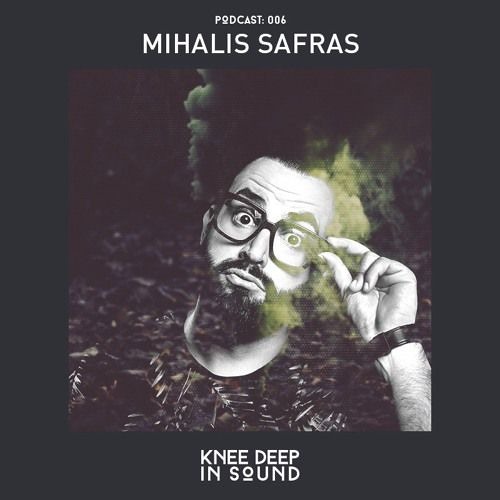 Mihalis Safras - Knee Deep In Sound Podcast 006