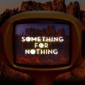 Rationale Something&#x20;For&#x20;Nothing Artwork