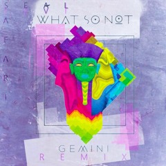What So Not - Gemini - Ekali Remix (Seal Safari Edit)