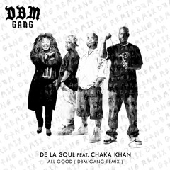 De La Soul & Chaka Khan - All Good ( DBM GANG Remix ) [FREE DOWNLOAD]