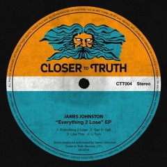 Everything 2 Lose EP (Closer To Truth) (CTT004) (OUT NOW!)
