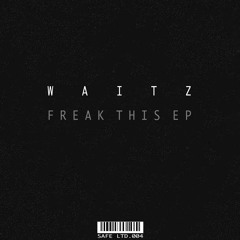 Waitz - Freak This (Original Mix)