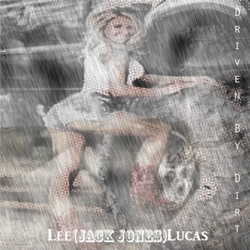 Lee (Jack Jones) Lucas - Driven By Dirt