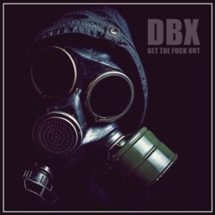 DBX - Get The Fuck Out (Original Mix)