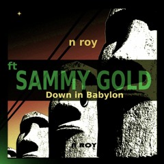 N.ROY Ft Sammy GOLD; Down In Babylon