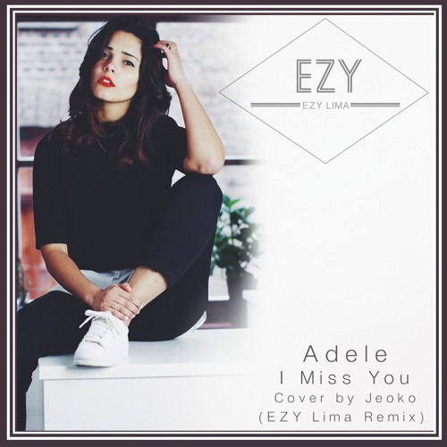 Adele - I Miss You (EZY Lima Ft. Jeoko Remix / Cover)