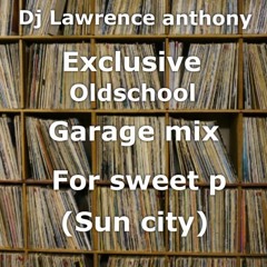 dj lawrence anthony excusive oldskool garage mix for Sweet p (suncity)