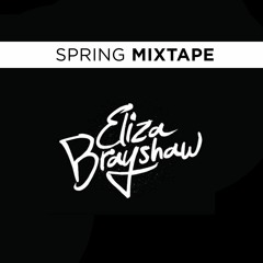 Eliza Brayshaw - Spring Mixtape